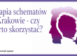 Terapia schematów w Krakowie - czy warto skorzystać?